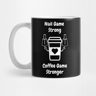 Nail Game Strong Coffee Game Stronger Mug